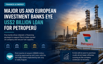 Major US and European Investment Banks Eye US$2 Billion Loan for Petroperú